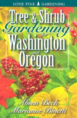 Tree & Shrub Gardening for Washington & Oregon by Alison Beck, Marianne Binetti, Edwin Arnfield