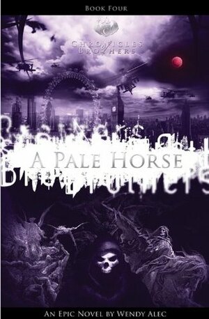 Chronicles of Brothers-A Pale Horse by Wendy Alec