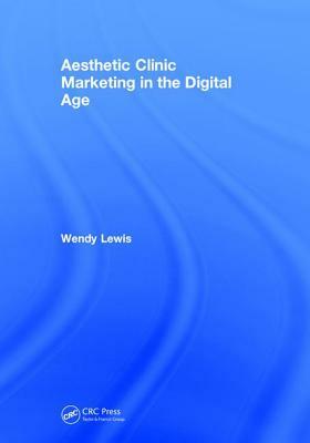 Aesthetic Clinic Marketing in the Digital Age by Wendy Lewis