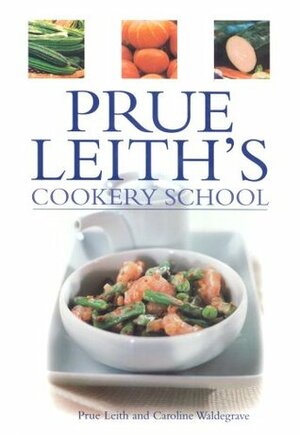 Prue Leith's Cookery School by Caroline Waldegrave, Prue Leith