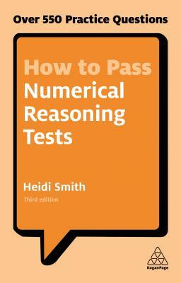 How to Pass Numerical Reasoning Tests: Over 550 Practice Questions by Heidi Smith