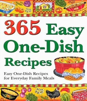 365 Easy One-Dish Recipes: Easy One-Dish Recipes for Everyday Family Meals by Cookbook Resources