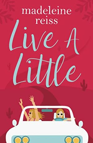 Live a Little by Madeleine Reiss