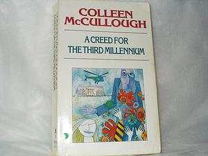 A Creed for The Third Millennium by Colleen McCullough, Colleen McCullough