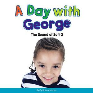 A Day with George: The Sound of Soft G by Cynthia Amoroso