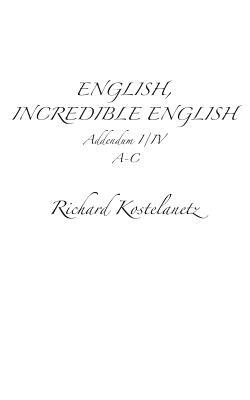 English, Incredible English Addendum I/IV by Andrew Charles Morinelli, Richard Kostelanetz