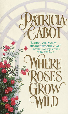 Where Roses Grow Wild by Patricia Cabot