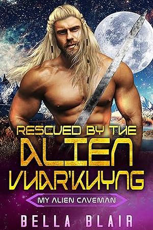 Rescued by the Alien Vhar'Khyng by Bella Blair