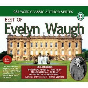 Best Of Evelyn Waugh: Brideshead Revisited, Decline and Fall, The Ordeal of Gilbert Pinfold by Evelyn Waugh