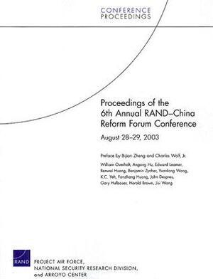 Proceedings of the 6th Annual Rand China Reform Forum by Rand Corporation, Bijian Zheng, William Overholt