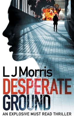 Desperate Ground: (Ali Sinclair #1) by L. J. Morris