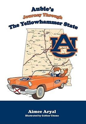 Aubie's Journey Through the Yellowhammer State by Aimee Aryal