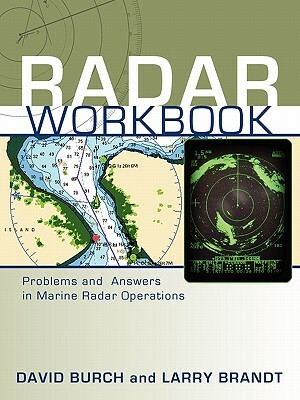 Radar Workbook: Problems and Answers in Marine Radar Operations by David Burch, Larry Brandt