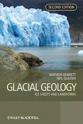 Glacial Geology: Ice Sheets and Landforms by Neil F. Glasser, Matthew R. Bennett