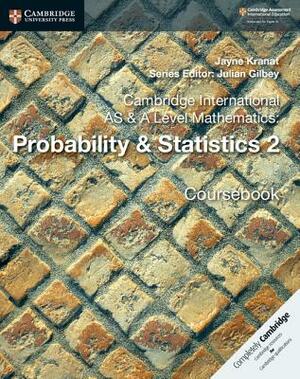 Cambridge International as & a Level Mathematics: Probability & Statistics 2 Coursebook by Jayne Kranat