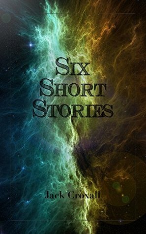 Six Short Stories by Jack Croxall