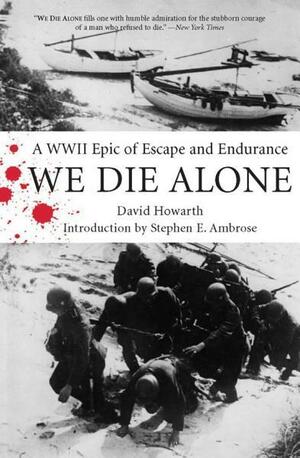 We Die Alone: A WWII Epic of Escape and Endurance by David Howarth, Stephen E. Ambrose