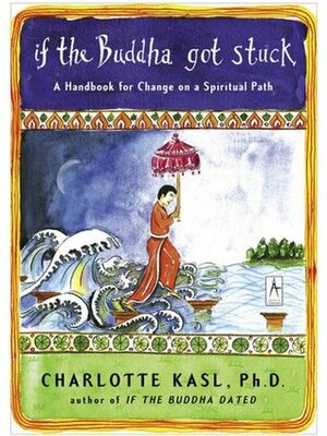 If the Buddha Got Stuck: A Handbook for Change on a Spiritual Path by Charlotte Kasl