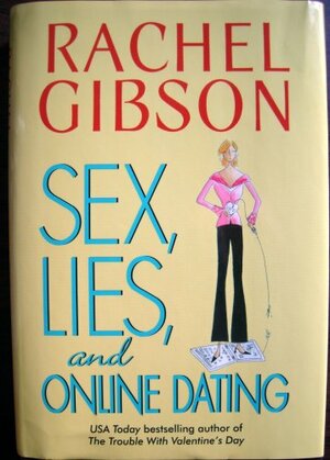 Sex, Lies, And Online Dating by Rachel Gibson