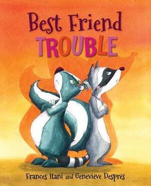 Best Friend Trouble by Kristin Butcher, Frances Itani, Geneviève Desprès