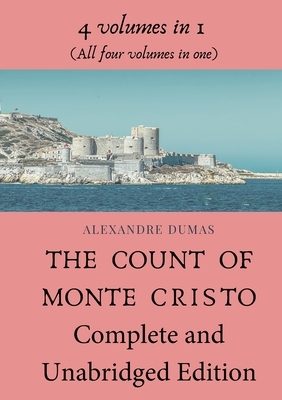 The Count of Monte Cristo Complete and Unabridged Edition: 4 volumes in 1 (All four volumes in one) by Alexandre Dumas