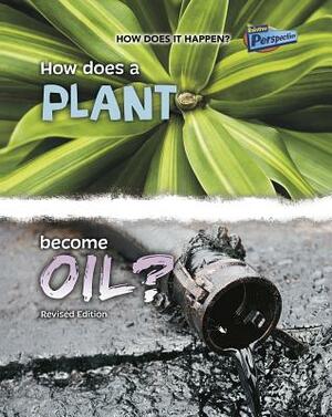 How Does a Plant Become Oil? by Linda Tagliaferro