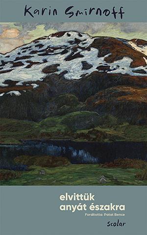 Elvittük ​anyát északra by Karin Smirnoff