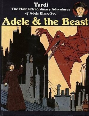 Adele and the Beast by Jacques Tardi