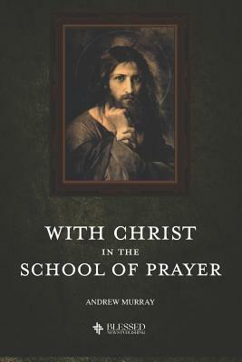 With Christ in the School of Prayer (Illustrated) by Andrew Murray