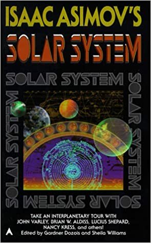 Isaac Asimov's Solar System by Lucius Shepard, Nancy Kress, Brian W. Aldiss, Michael Swanwick, John Varley, Paul McAuley, Stephen Baxter, G. David Nordley, Gardner Dozois, Daniel Marcus, Sheila Williams, Geoffrey A. Landis