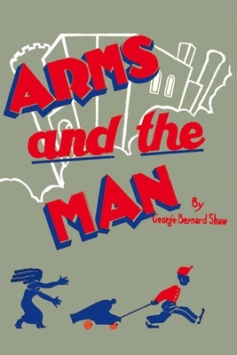 Arms and the Man by George Bernard Shaw