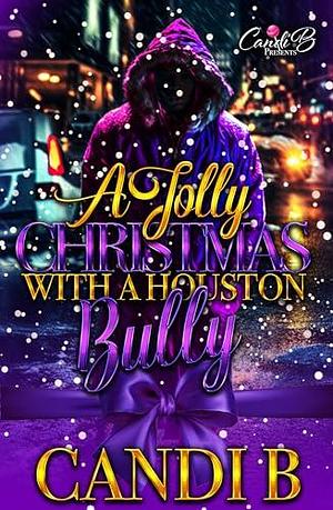 A Jolly Christmas With A Houston Bully by Candi B, Candi B