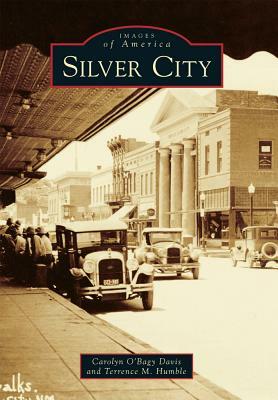 Silver City by Carolyn O'Bagy Davis, Terrence M. Humble