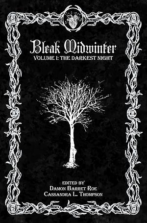 Bleak Midwinter: The Darkest Night by Aliya Bree Hall, KB Wilson, E.M. Linden, Damon Barret Roe, R.A. Busby, Mason McDonald, Sarah Hozumi, Trevor James Zaple, Amelia Mangan, Cassandra L. Thompson, Robyn Dabney, K.R. Wieland