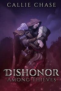 Dishonor Among Thieves by Callie Chase