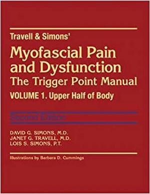 Myofascial Pain and Dysfunction: The Trigger Point Manual, Vol. 1 - Upper Half of Body by Janet G. Travell, David G. Simons, David G. Simons, David G. Simons