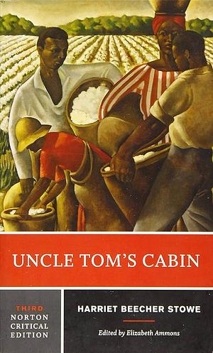 Uncle Tom's Cabin: A Norton Critical Edition by Harriet Beecher Stowe, Harriet Beecher Stowe, Elizabeth Ammons