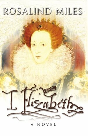 I, Elizabeth by Rosalind Miles