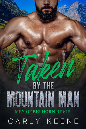 Taken by the Mountain Man by Carly Keene