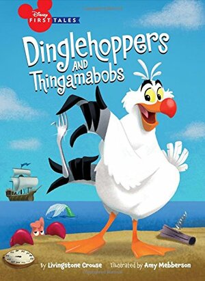 Disney First Tales The Little Mermaid: Dinglehoppers and Thingamabobs by Livingstone Crouse