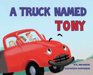 A Truck Named Tony by M. Jane Hawkins