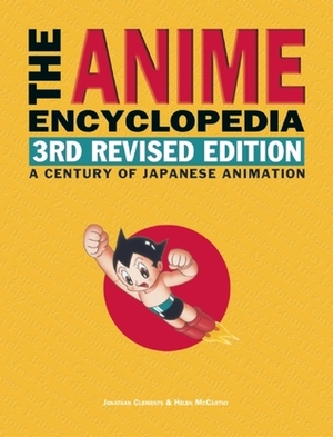 The Anime Encyclopedia: A Century of Japanese Animation by Jonathan Clements, Helen McCarthy