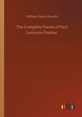 The Complete Poems of Paul Laurence Dunbar by William Dean Howells