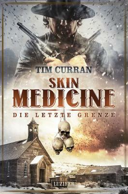 Skin Medicine - Die letzte Grenze: Horror-Thriller by Tim Curran