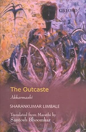 The Outcaste (Akkarmashi) by Santosh Bhoomkar, Sharan Kumar Limbale