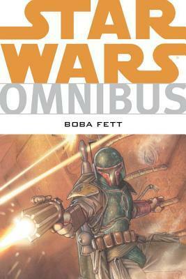 Star Wars Omnibus: Boba Fett by Thomas Andrews, Mathieu Lauffray, Chris Blythe, Tim Bradstreet, John Nadeau, Adam Hughes, Andrew Robinson, Ken Kelly, Andy Mangels, Mike Kennedy, John Wagner, Ryan Benjamin, John Ostrander, Ron Marz, Tommy Lee Edwards, Saleem Crawford, Ian Gibson, Dave Stewart, Francisco Ruiz Velasco