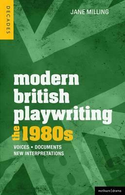 Modern British Playwriting: The 1980's: Voices, Documents, New Interpretations by Jane Milling