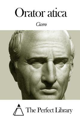 Orator Atica by Marcus Tullius Cicero