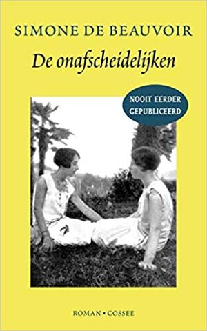 De onafscheidelijken by Simone de Beauvoir, Sylvie Le Bon de Beauvoir, Bregje Hofstede