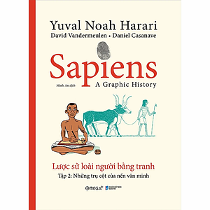 Sapiens - Lược Sử Loài Người Bằng Tranh - Tập 2 : Những Trụ Cột Của Nền Văn Minh by Yuval Noah Harari